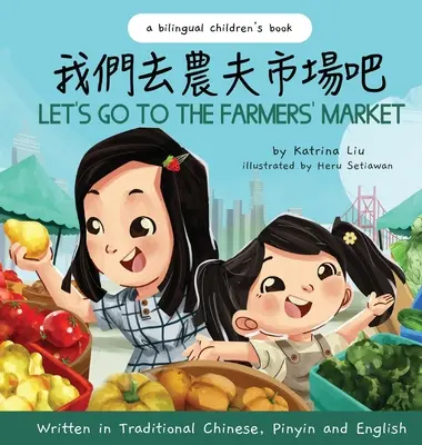 Menjünk a termelői piacra - Hagyományos kínai, pinyin és angol nyelven íródott: Kétnyelvű gyermekkönyv - Let's Go to the Farmers' Market - Written in Traditional Chinese, Pinyin, and English: A Bilingual Children's Book