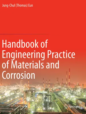 Az anyagok és a korrózió mérnöki gyakorlatának kézikönyve (Eun Jung-Chul (Thomas)) - Handbook of Engineering Practice of Materials and Corrosion (Eun Jung-Chul (Thomas))