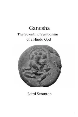 Ganesha: Egy hindu isten tudományos szimbolikája - Ganesha: The Scientific Symbolism of a Hindu God