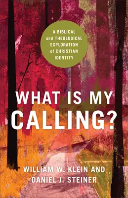 Mi az én hivatásom? A keresztény identitás bibliai és teológiai feltárása - What Is My Calling?: A Biblical and Theological Exploration of Christian Identity