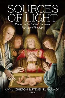 A fény forrásai: Források a teológiát gyakorló baptista gyülekezetek számára - Sources of Light: Resources for Baptist Churches Practicing Theology