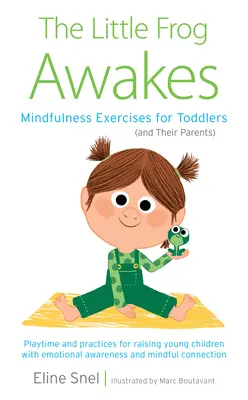 A kis béka felébred: Mindfulness-gyakorlatok kisgyerekeknek (és szüleiknek) - The Little Frog Awakes: Mindfulness Exercises for Toddlers (and Their Parents)