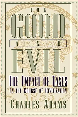 Jóra és rosszra: Az adók hatása a civilizáció menetére - For Good and Evil: The Impact of Taxes on the Course of Civilization