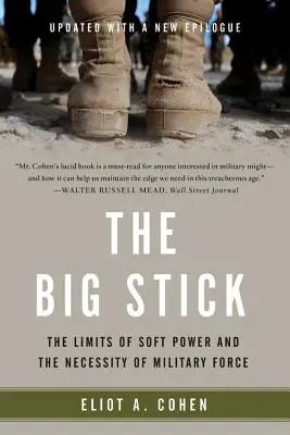 A nagy bot: A puha hatalom korlátai és a katonai erő szükségessége - The Big Stick: The Limits of Soft Power and the Necessity of Military Force