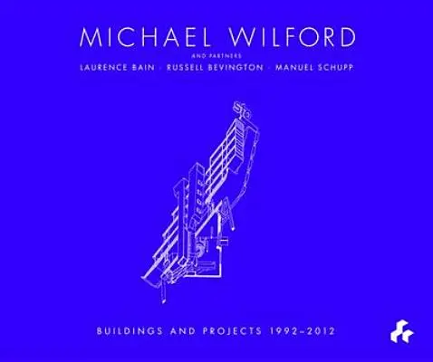 Michael Wilford: Michael Wilford és társaival, Wilford Schupp Architekten és másokkal - Michael Wilford: With Michael Wilford and Partners, Wilford Schupp Architekten and Others