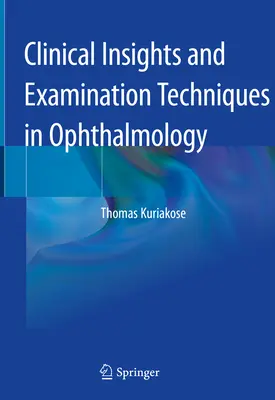 Klinikai betekintés és vizsgálati technikák a szemészetben - Clinical Insights and Examination Techniques in Ophthalmology