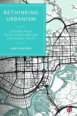 Az urbanizmus újragondolása: A posztkolonializmus és a globális Dél tanulságai - Rethinking Urbanism: Lessons from Postcolonialism and the Global South