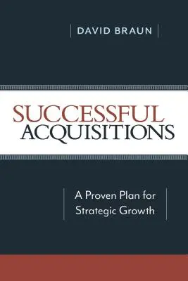 Sikeres felvásárlások: Bevált terv a stratégiai növekedéshez - Successful Acquisitions: A Proven Plan for Strategic Growth