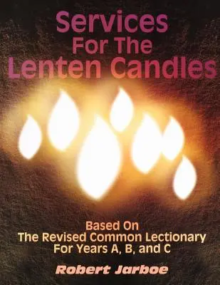 Szolgálatok a böjti gyertyákhoz: A felülvizsgált Közös Lekciókönyv alapján az A, B és C évekre vonatkozóan - Services for the Lenten Candles: Based On The Revised Common Lectionary For Years A, B, And C