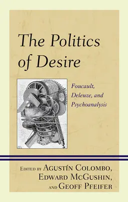 A vágy politikája: Foucault, Deleuze és a pszichoanalízis - The Politics of Desire: Foucault, Deleuze, and Psychoanalysis