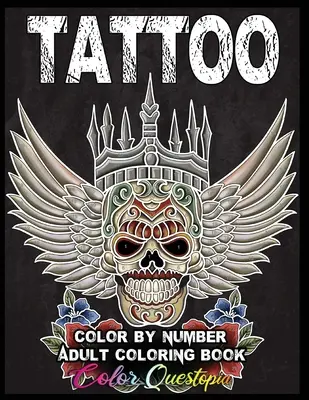 Tattoo Adult Color by Number Coloring Book: 30 egyedi kép, köztük cukorkoponyák, sárkányok, virágok, pillangók, álomfogók és még sok más! - Tattoo Adult Color by Number Coloring Book: 30 Unique Images Including Sugar Skulls, Dragons, Flowers, Butterflies, Dreamcatchers and More!