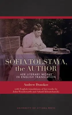 Szófia Tolsztaja, a szerző: Irodalmi művei angol fordításban - Sofia Tolstaya, the Author: Her Literary Works in English Translation