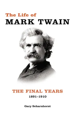 Mark Twain élete: Az utolsó évek, 1891-1910 3. kötet - The Life of Mark Twain: The Final Years, 1891-1910volume 3