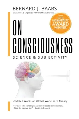 A tudatosságról: Tudomány és szubjektivitás - Frissített művek a globális munkatér-elméletről - On Consciousness: Science & Subjectivity - Updated Works on Global Workspace Theory