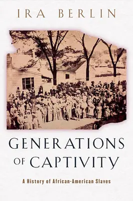 A fogság nemzedékei: Az afroamerikai rabszolgák története - Generations of Captivity: A History of African-American Slaves