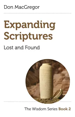 Expanding Scriptures: Elveszett és megtalált: A bölcsesség sorozat 2. könyve - Expanding Scriptures: Lost and Found: The Wisdom Series Book 2