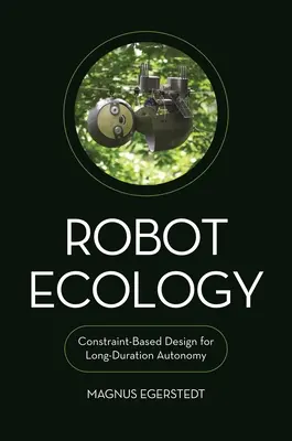 Robotökológia: Constraint-Based Design for Long-Duration Autonomy (Korlátozás alapú tervezés a hosszú távú autonómiához) - Robot Ecology: Constraint-Based Design for Long-Duration Autonomy