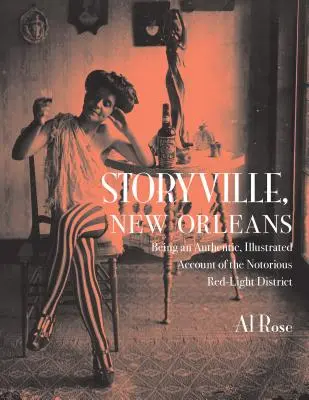 Storyville, New Orleans: A hírhedt vöröslámpás negyed hiteles, illusztrált beszámolója - Storyville, New Orleans: Being an Authentic, Illustrated Account of the Notorious Red-Light District