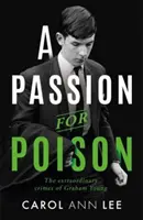 Szenvedély a méregért - Egy igaz krimi, amilyen nincs még egy, az iskolás fiú teáscsészés mérgező rendkívüli története - Passion for Poison - A true crime story like no other, the extraordinary tale of the schoolboy teacup poisoner