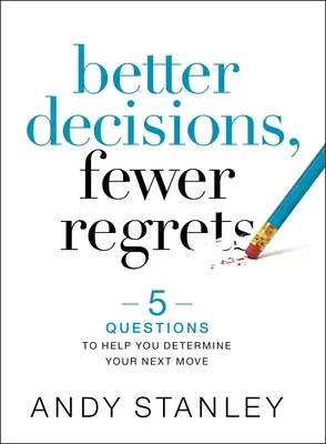 Jobb döntések, kevesebb megbánás: 5 kérdés, amely segít meghatározni a következő lépésedet - Better Decisions, Fewer Regrets: 5 Questions to Help You Determine Your Next Move