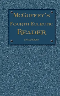 McGuffey's Fourth Eclectic Reader: (1879) Felújított kiadás - McGuffey's Fourth Eclectic Reader: (1879) Revised Edition