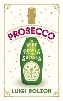 Prosecco: A bor és az emberek, akik sikerre vitték - Prosecco: The Wine and the People Who Made It a Success