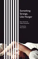 Valami furcsa, mint az éhség - novellák - Something Strange, Like Hunger - Short Stories