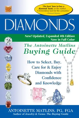 Diamonds (4. kiadás): The Antoinette Matlins Buying Guide-How to Select, Buy, Care for & Enjoy Diamonds with Confidence and Knowledge (The Antoinette Matlins Buying Guide-How to Select, Buy, Care for & Enjoy Diamonds with Confidence and Knowledge) (3. kiadás) - Diamonds (4th Edition): The Antoinette Matlins Buying Guide-How to Select, Buy, Care for & Enjoy Diamonds with Confidence and Knowledge