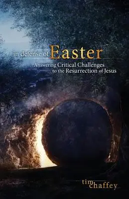 A húsvét védelmében: Válaszok a Jézus feltámadásával kapcsolatos kritikus kihívásokra - In Defense of Easter: Answering Critical Challenges to the Resurrection of Jesus