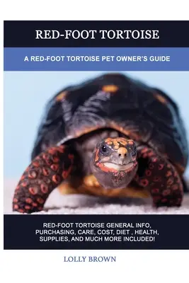 Vöröslábú teknős: A Red-Foot Tortoise Pet Owner's Guide (Vöröslábú teknősök kisállattartói útmutatója) - Red-Foot Tortoise: A Red-Foot Tortoise Pet Owner's Guide