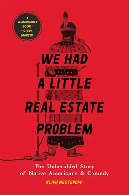 Volt egy kis ingatlanproblémánk: Az amerikai őslakosok és a komédia elhallgatott története - We Had a Little Real Estate Problem: The Unheralded Story of Native Americans & Comedy