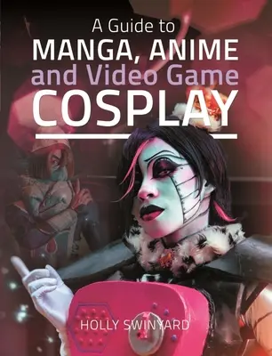 A Guide to Manga, Anime and Video Game Cosplay (Útmutató a manga-, anime- és videojáték-cosplayhez) - A Guide to Manga, Anime and Video Game Cosplay