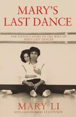 Mary utolsó tánca: Mao utolsó táncosának feleségének el nem mondott története - Mary's Last Dance: The Untold Story of the Wife of Mao's Last Dancer