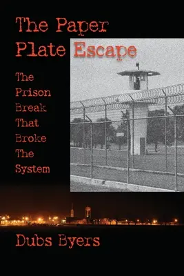 The Paper Plate Escape: A börtönszökés, amely megtörte a rendszert - The Paper Plate Escape: The Prison Break that Broke the System