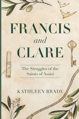 Francis és Klára: Az assisi szentek küzdelmei - Francis and Clare: The Struggles of the Saints of Assisi