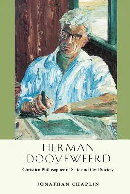 Herman Dooyeweerd: Dewerdeweer: Az állam és a civil társadalom keresztény filozófusa - Herman Dooyeweerd: Christian Philosopher of State and Civil Society