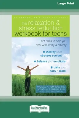 Relaxációs és stresszcsökkentő munkafüzet tizenéveseknek: CBT készségek az aggodalom és a szorongás kezeléséhez - Relaxation and Stress Reduction Workbook for Teens: CBT Skills to Help You Deal with Worry and Anxiety