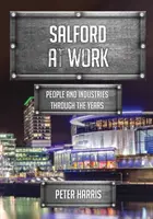 Salford at Work - Emberek és iparágak az évek során - Salford at Work - People and Industries Through the Years