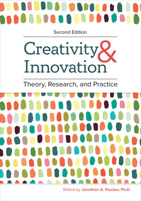 Kreativitás és innováció: Elmélet, kutatás és gyakorlat - Creativity and Innovation: Theory, Research, and Practice