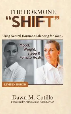 A hormonváltás: Természetes hormonegyensúlyozással az Ön... Hangulat, testsúly, alvás és női egészség - The Hormone Shift: Using Natural Hormone Balancing for Your... Mood, Weight, Sleep & Female Health