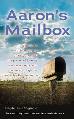 Aaron postaládája: Egy anya igaz utazása, ahogy újra kapcsolatba kerül a fiával, miután elhunyt, és a csodák, amiket küld; az Ő Lelke Li - Aaron's Mailbox: A Mother's True Journey as She Reconnects with Her Son After His Passing and the Miracles That He Sends; His Spirit Li