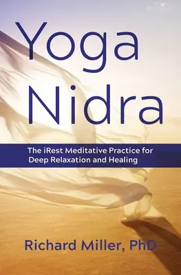 Jóga Nidra: A nyugodt meditatív gyakorlat a mély relaxációért és gyógyulásért - Yoga Nidra: The Irest Meditative Practice for Deep Relaxation and Healing