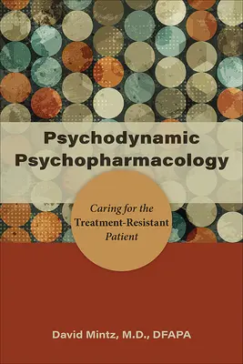 Pszichodinamikus pszichofarmakológia: A kezelésre rezisztens beteg gondozása - Psychodynamic Psychopharmacology: Caring for the Treatment-Resistant Patient