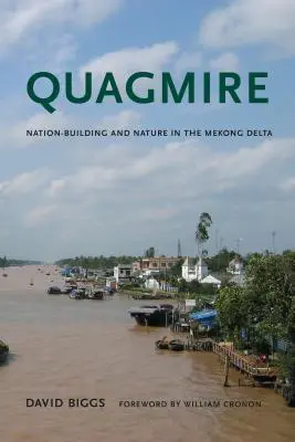 Quagmire: Nemzetépítés és természet a Mekong-deltában - Quagmire: Nation-Building and Nature in the Mekong Delta