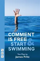 Comment Is Free & Start Swimming: Két színdarab - Comment Is Free & Start Swimming: Two Plays