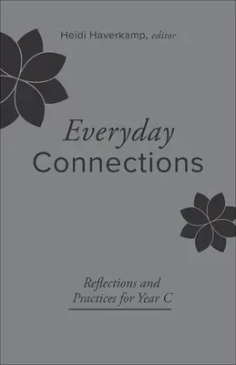 Hétköznapi kapcsolatok: Elmélkedések és gyakorlatok a C. évhez - Everyday Connections: Reflections and Practices for Year C