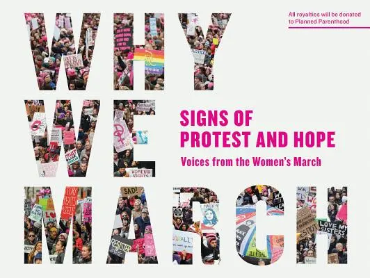 Miért menetelünk: A tiltakozás és a remény jelei - a Nők Menetének hangjai - Why We March: Signs of Protest and Hope--Voices from the Women's March