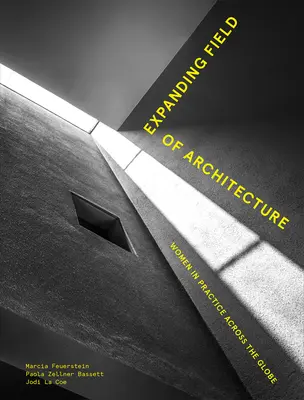 Az építészet táguló területe: Nők a gyakorlatban szerte a világon - Expanding Field of Architecture: Women in Practice Across the Globe