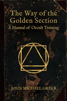 Az Aranymetszés útja: Az okkult képzés kézikönyve - The Way of the Golden Section: A Manual of Occult Training