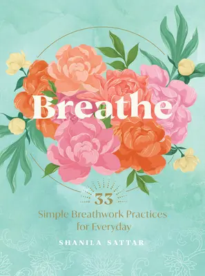 Lélegezz! 33 egyszerű légzésgyakorlat - Breathe: 33 Simple Breathwork Practices